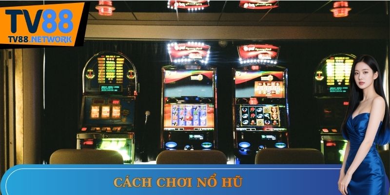 Cách chơi nổ hũ