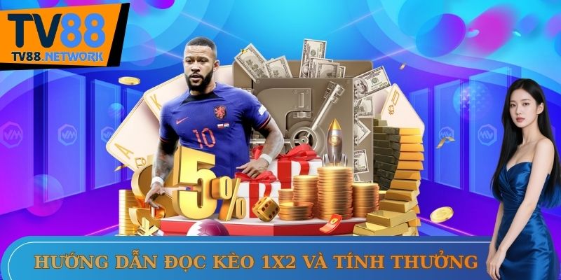 Hướng dẫn đọc kèo 1x2 và tính thưởng chi tiết