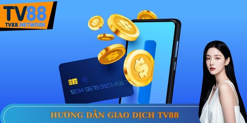 Hướng dẫn giao dịch Tv88