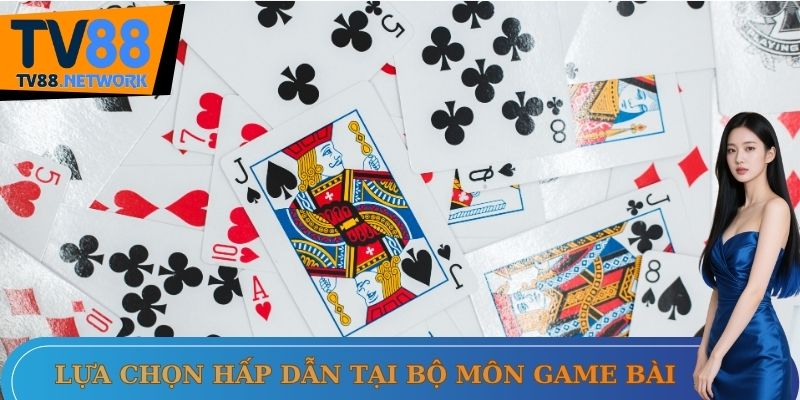 Lựa chọn hấp dẫn tại bộ môn Game bài