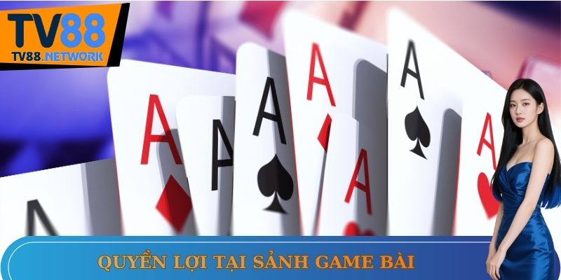 Quyền lợi tại sảnh Game bài
