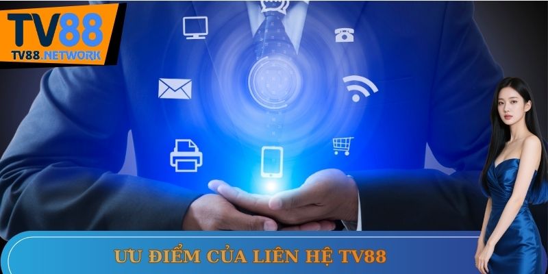 Ưu điểm của liên hệ TV88
