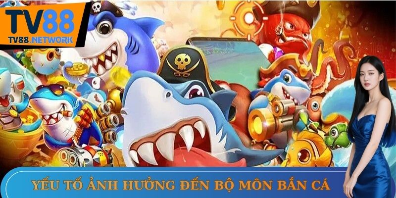 Yếu tố ảnh hưởng đến bộ môn bắn cá Yếu tố ảnh hưởng đến bộ môn bắn cá